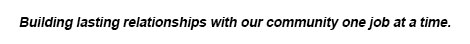 Building lasting relationships with our community one job at a time.